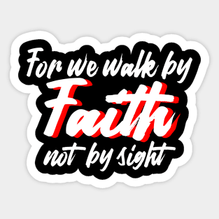 For we walk by faith not by sight. Sticker